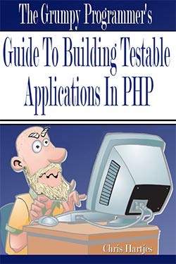 The Grumpy Programmer's Guide to Building Testable Applications